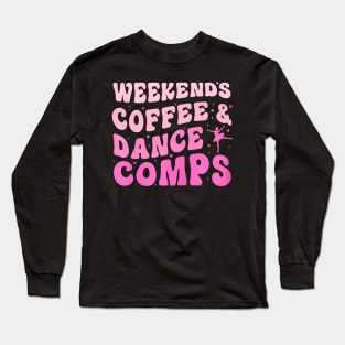 Groovy Weekends Coffee And Dance Comps Cheer Dance Mom Long Sleeve T-Shirt